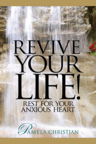 Title: Revive Your Life!: Rest for Your Anxious Heart, Author: Pamela Christian