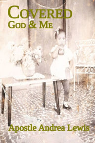 Title: Covered: God & Me, Author: Apostle Andrea Lewis