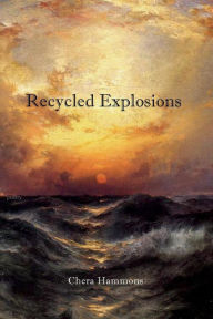 Title: Recycled Explosions, Author: Chera Hammons