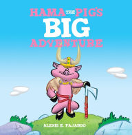 Title: Hama the Pig's Big Adventure, Author: Alexis E Fajardo