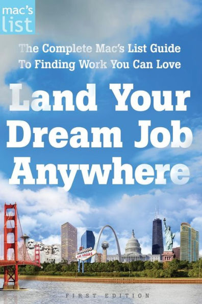 Land Your Dream Job Anywhere: The Complete Mac's List Guide to Finding Work You Can Love