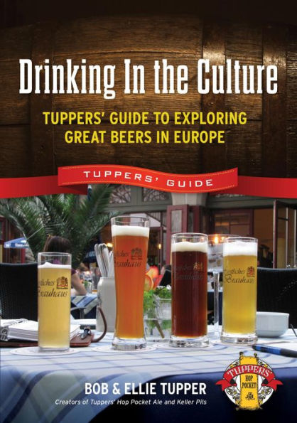 Drinking in the Culture: Tupper's Guide to Exploring Great Beers in Europe