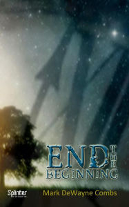 Title: End The Beginning, Author: Mark DeWayne Combs