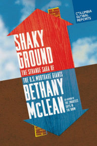 Title: Shaky Ground: The Strange Saga of the U.S. Mortgage Giants, Author: Bethany McLean