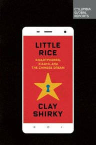 Title: Little Rice: Smartphones, Xiaomi, and the Chinese Dream, Author: Clay Shirky