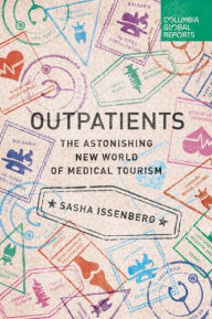 Title: Outpatients: The Astonishing New World of Medical Tourism, Author: Sasha Issenberg
