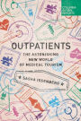 Outpatients: The Astonishing New World of Medical Tourism