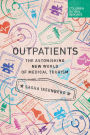 Outpatients: The Astonishing New World of Medical Tourism