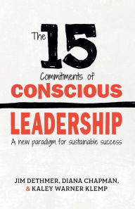 Title: The 15 Commitments of Conscious Leadership: A New Paradigm for Sustainable Success, Author: Diana Chapman
