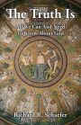 The Truth Is: All We Can and Need to Know about God