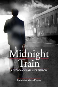 Title: Midnight Train: A Croatian's Search for Freedom, Author: Katherine Maria Coric Pinner