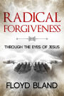 Radical Forgiveness: Through The Eyes Of Jesus