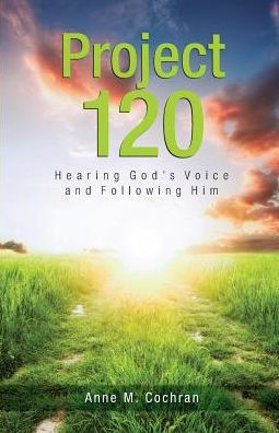 Project 120: Hearing God's Voice and Following Him