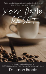 Title: Your Daily RESET: Daily Inspiration and Motivation for Living Your Life of Purpose with Passion, Author: Jason Brooks