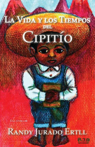 Title: La Vida y los Tiempos de El Cipitio, Author: Randy Jurado Ertll