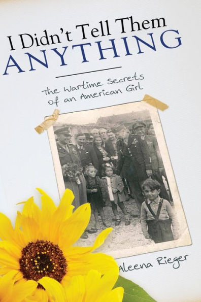 I Didn't Tell Them Anything: The Wartime Secrets of an American Girl