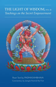 Title: Light of Wisdom, Volume III: Teachings on the Secret Empowerment, Author: Padmasambhava