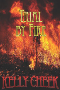 Title: Trial by Fire, Author: Kelly Cheek