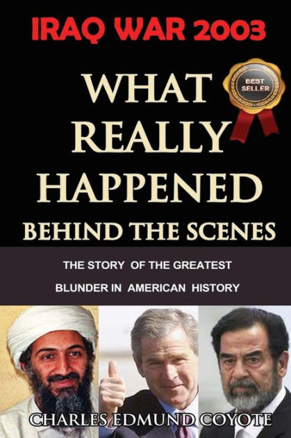 IRAQ WAR 2003: What Really Happened Behind The Scenes: The Story Of The ...