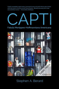 Title: Capti: Fabula Menippeo-Hoffmanniana Americana, Author: Stephen a Berard