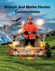 Title: Nature and Maine Hunter Communicate, Author: Edmond Theriault