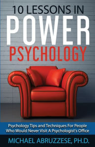 Title: 10 Lessons in Power Psychology: Psychology Tips and Techniques For People Who Would Never Visit A Pscychologist's Office, Author: Electric Blitz