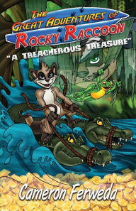 Title: The Great Adventures of Rocky Raccoon: A Treacherous Treasure, Author: Cameron M. Ferweda