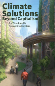 Title: Climate Solutions Beyond Capitalism, Author: Tina Landis