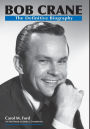 Bob Crane: The Definitive Biography