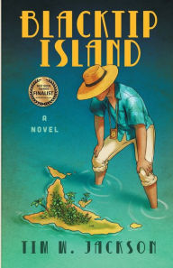 Title: Blacktip Island: a novel, Author: Tim W. Jackson