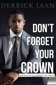 Title: Don't Forget Your Crown: Self-Love has everything to do with it., Author: Jaxn