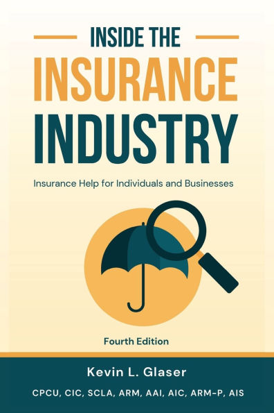 Inside the Insurance Industry - Fourth Edition: Help for Individuals and Businesses
