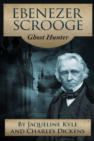 Title: Ebenezer Scrooge: Ghost Hunter, Author: Jaqueline Kyle