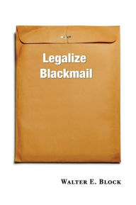 Title: Legalize Blackmail, Author: Walter Block