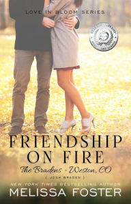 Title: Friendship on Fire (Love in Bloom: The Bradens, Book 3), Author: Melissa Foster
