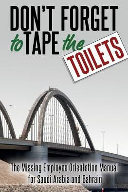 Don't Forget to Tape The Toilets: Missing Employee Orientation Manual for Saudi Arabia and Bahrain