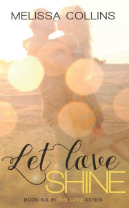 Title: Let Love Shine, Author: Melissa Collins