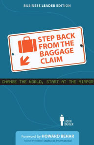 Title: Step Back From the Baggage Claim: Business Leader Edition, Author: Jason Barger