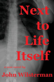 Title: Next to Life Itself, Author: John Wilsterman