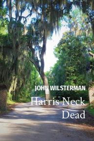 Title: Harris Neck Dead, Author: John C Wilsterman