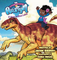 Title: The Adventures of Austyn: A Visit to Dino Land, Author: Jacob Grovey