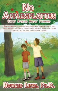 Title: No Applesplatter: Short Stories About Thinking, Author: Howard J Lipke