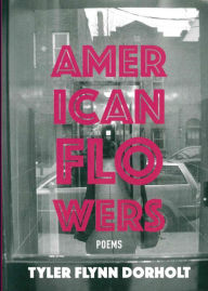 Title: American Flowers, Author: Tyler Flynn Dorholt