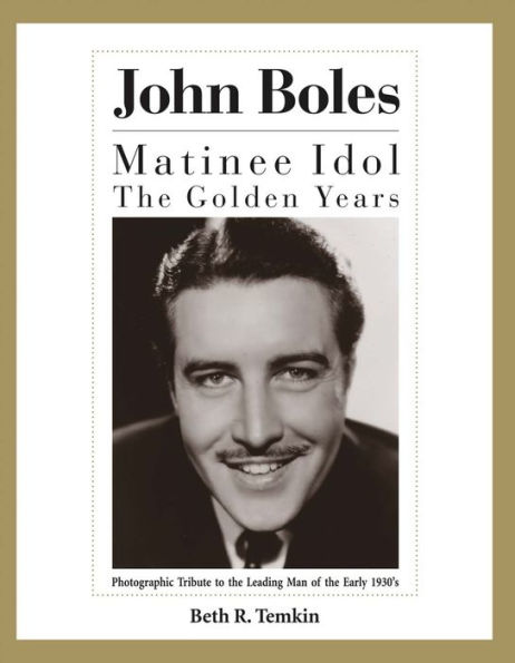 John Boles: The Matinee Idol : The Golden Years