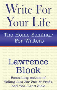 Title: Write for Your Life, Author: Lawrence Block
