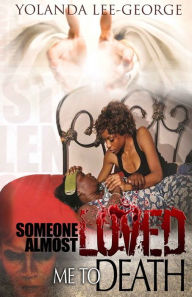 Title: Someone Almost Loved Me To Death, Author: Yolanda V Lee