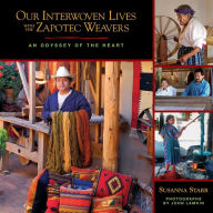 Title: Our Interwoven Lives with the Zapotec Weavers: An Odyssey of the Heart, Author: Susanna Starr