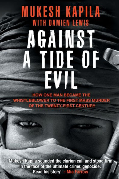Against a Tide of Evil: How One Man Became the Whistleblower to the First Mass Murder Ofthe Twenty-First Century