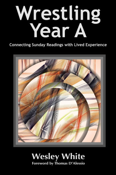 Wrestling Year A: Connecting Sunday Readings with Lived Experience