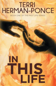 Title: In This Life: Book 1 of the Past Life Series, Author: Terri Herman-Ponce